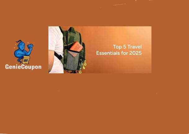 Top 5 Travel Essentials You Didn’t Know You Needed in 2025